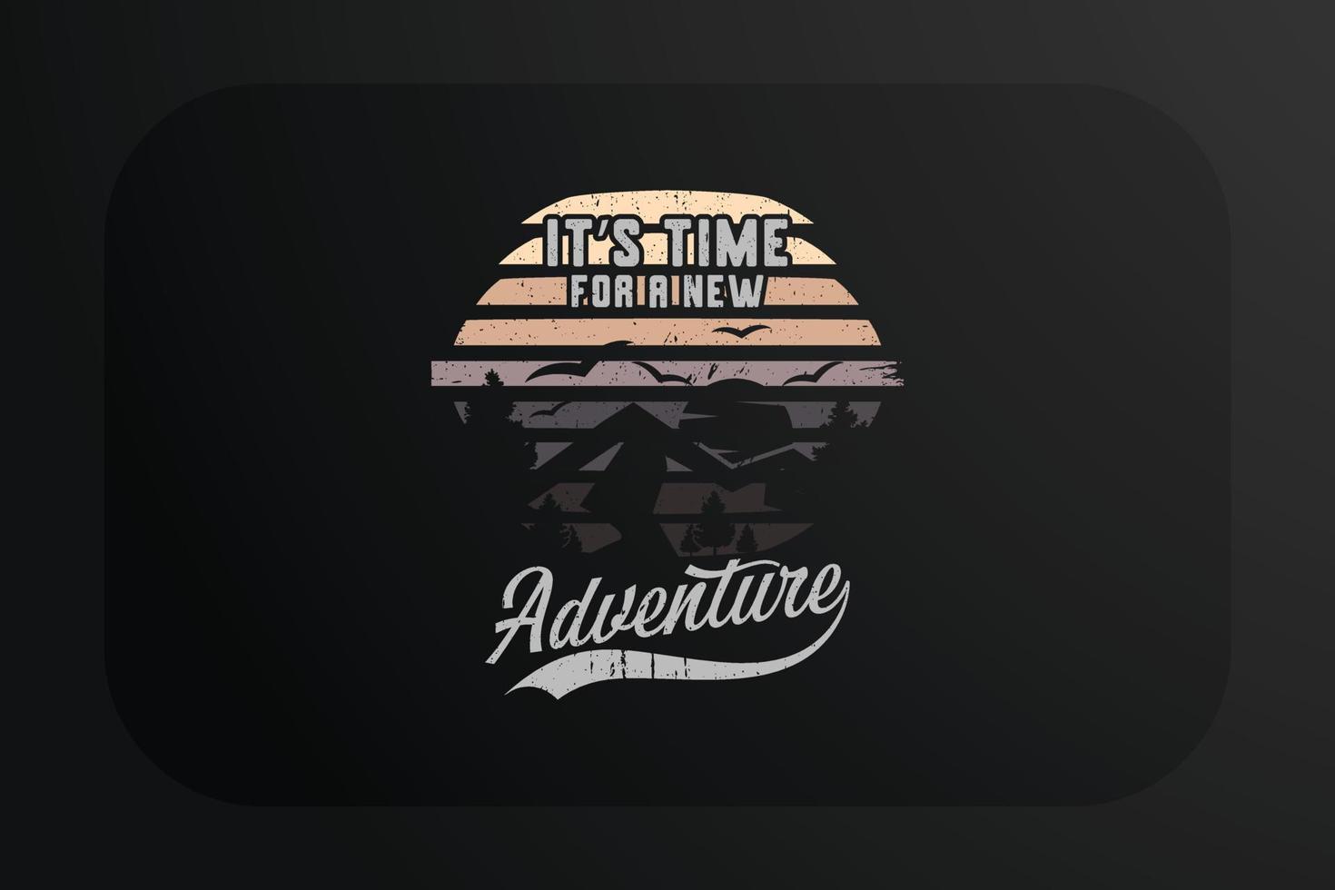 Mountain T-shirt Design Its Time For A New Adventure vector