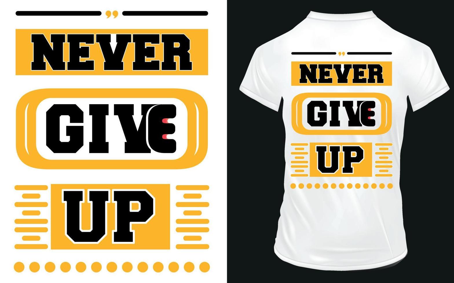 never give up - modern typography Motivational lettering quotes, White t shirt suitable for print design vector