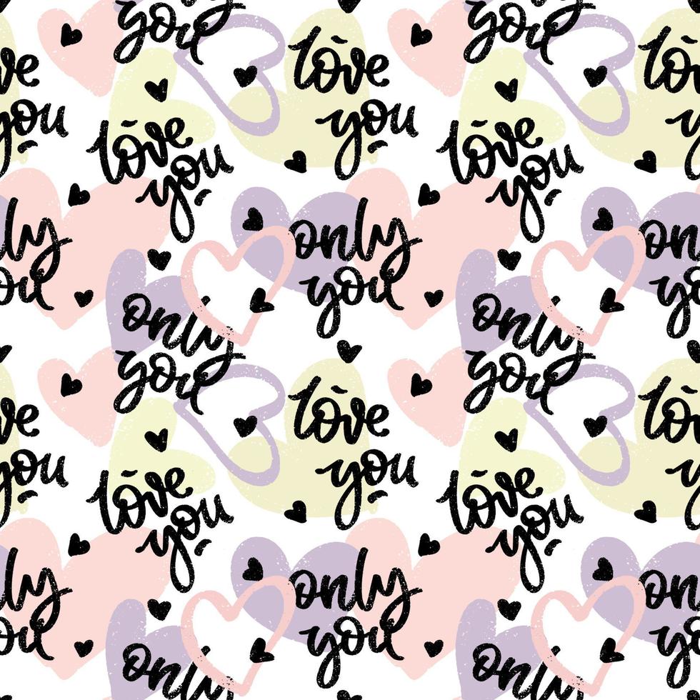 Pattern with textured hearts and hand written words love you and only you. Seamless colorful romantic background. vector