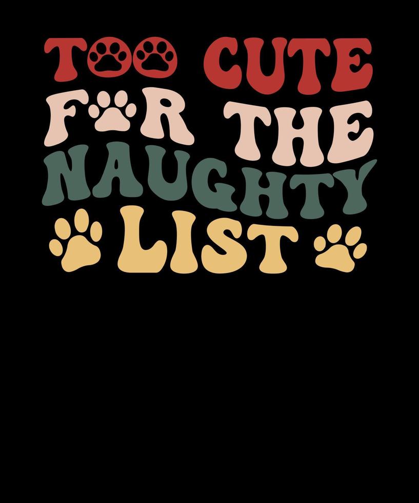 Too Cute for the naughty list Cute Retro Dog Lovers Christmas T shirt Design vector