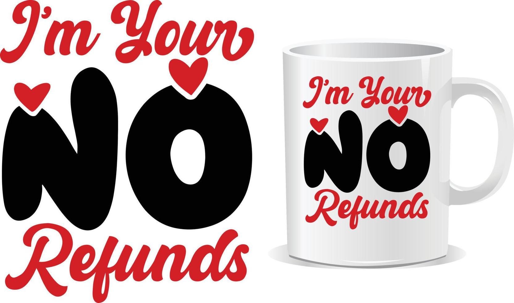 I'm your no refunds Valentine Day Mug design vector