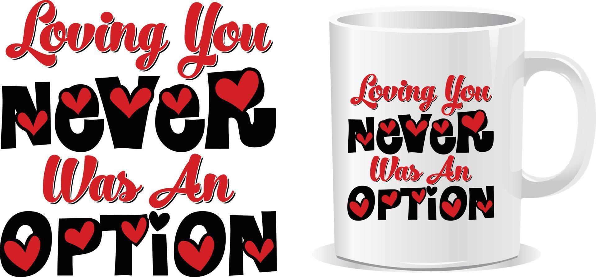 Loving you never was an option Valentine Day Mug design vector