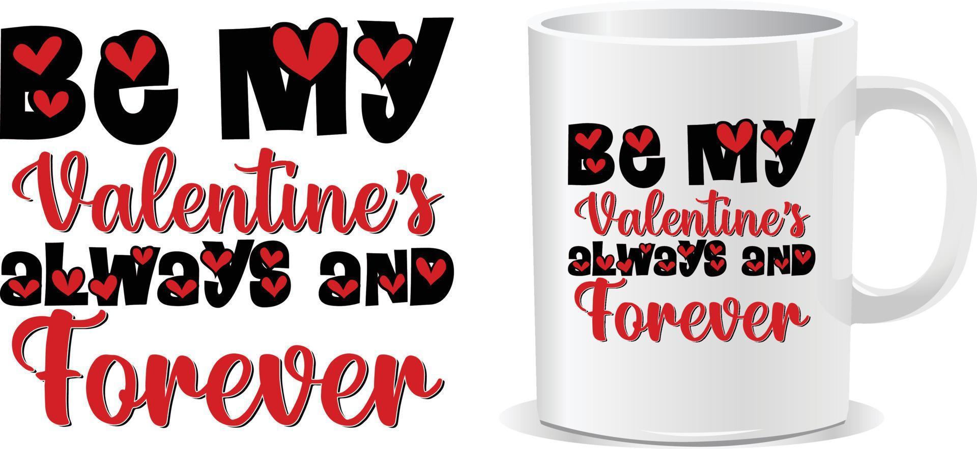 Be my valentine always Valentine Day Mug design vector