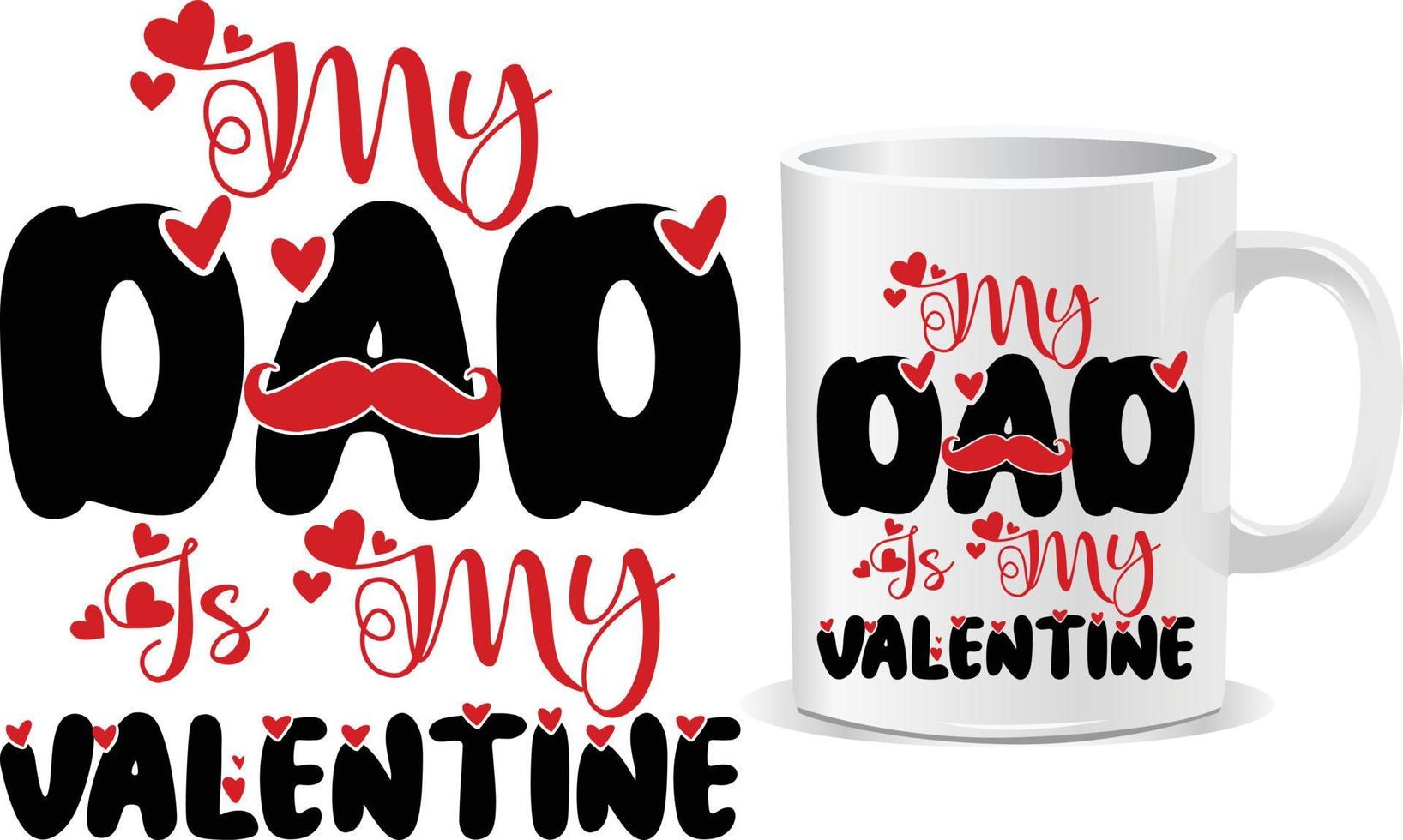 My dad is my Valentine Day Mug design vector