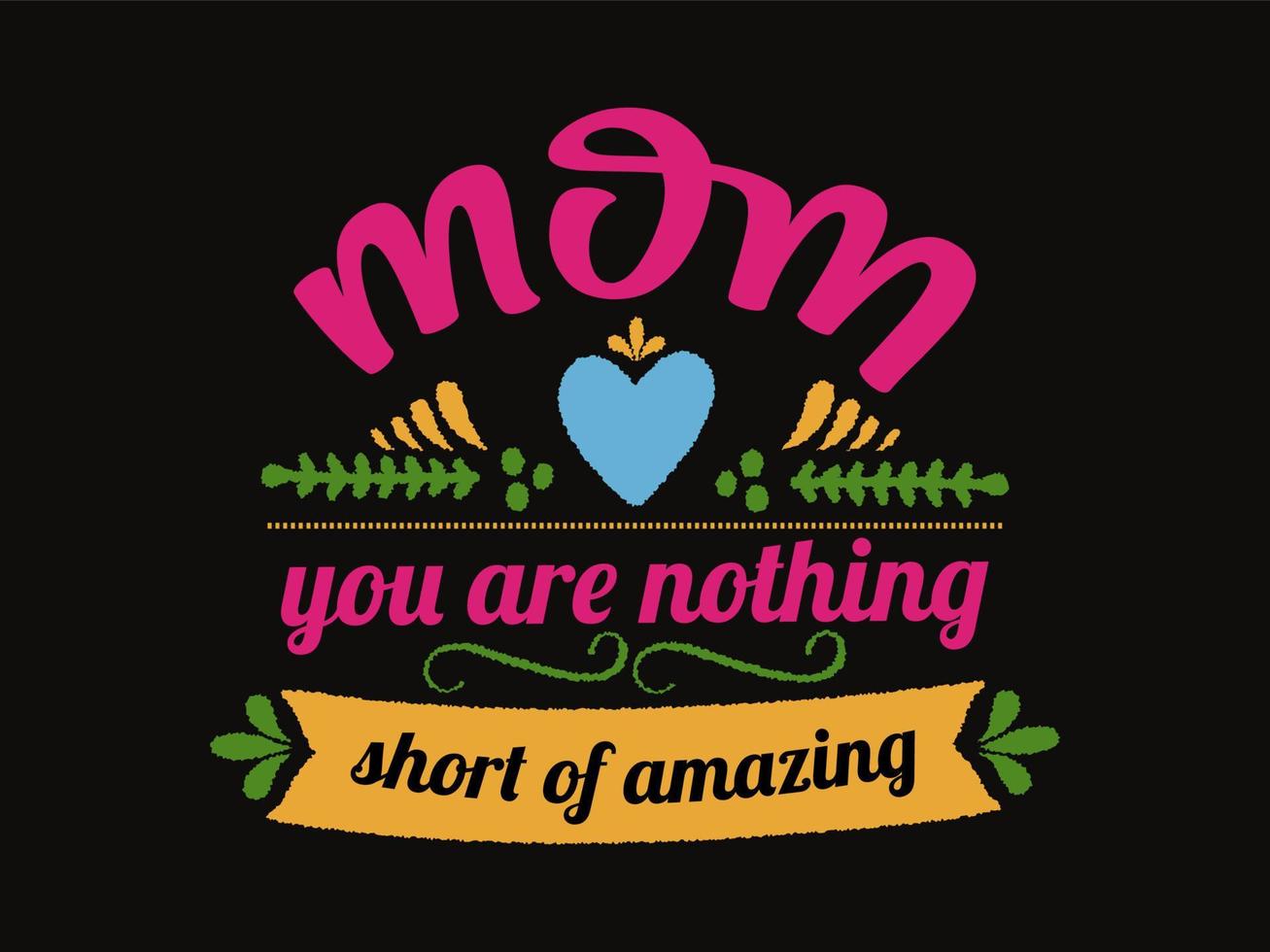 Mom You are nothing short of amazing quotes typographic design. vector