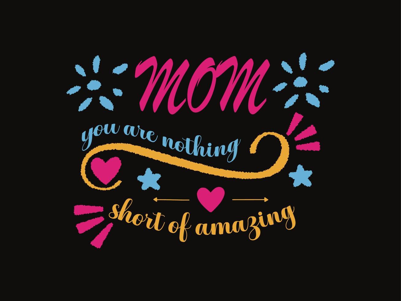 Mom You are nothing short of amazing quotes typographic design. vector