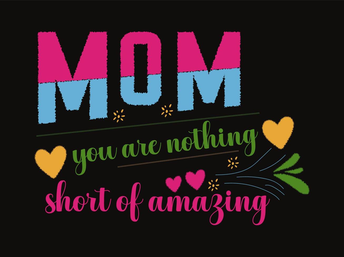 Mom You are nothing short of amazing quotes typographic design. vector