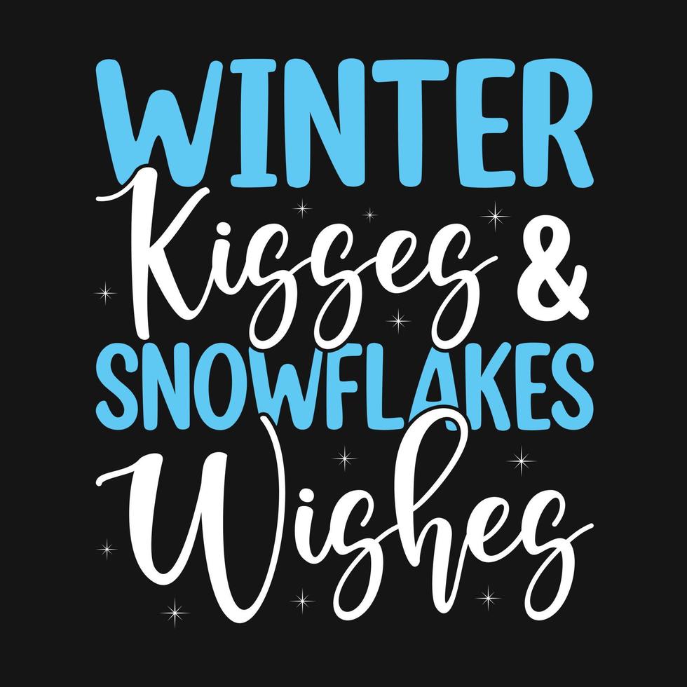 Winter kisses and snowflakes wishes - Winter quotes typography t shirt or vector graphic