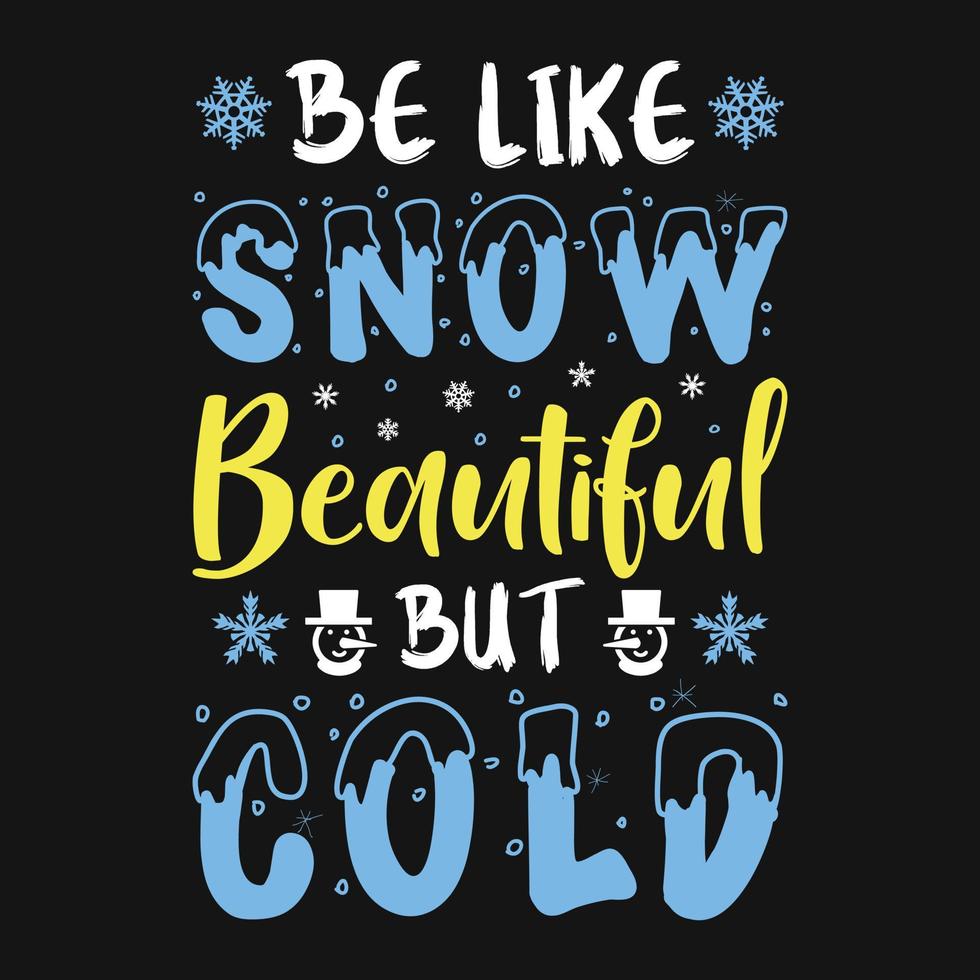 Be like snow beautiful but cold - Winter quotes typography t shirt or vector graphic