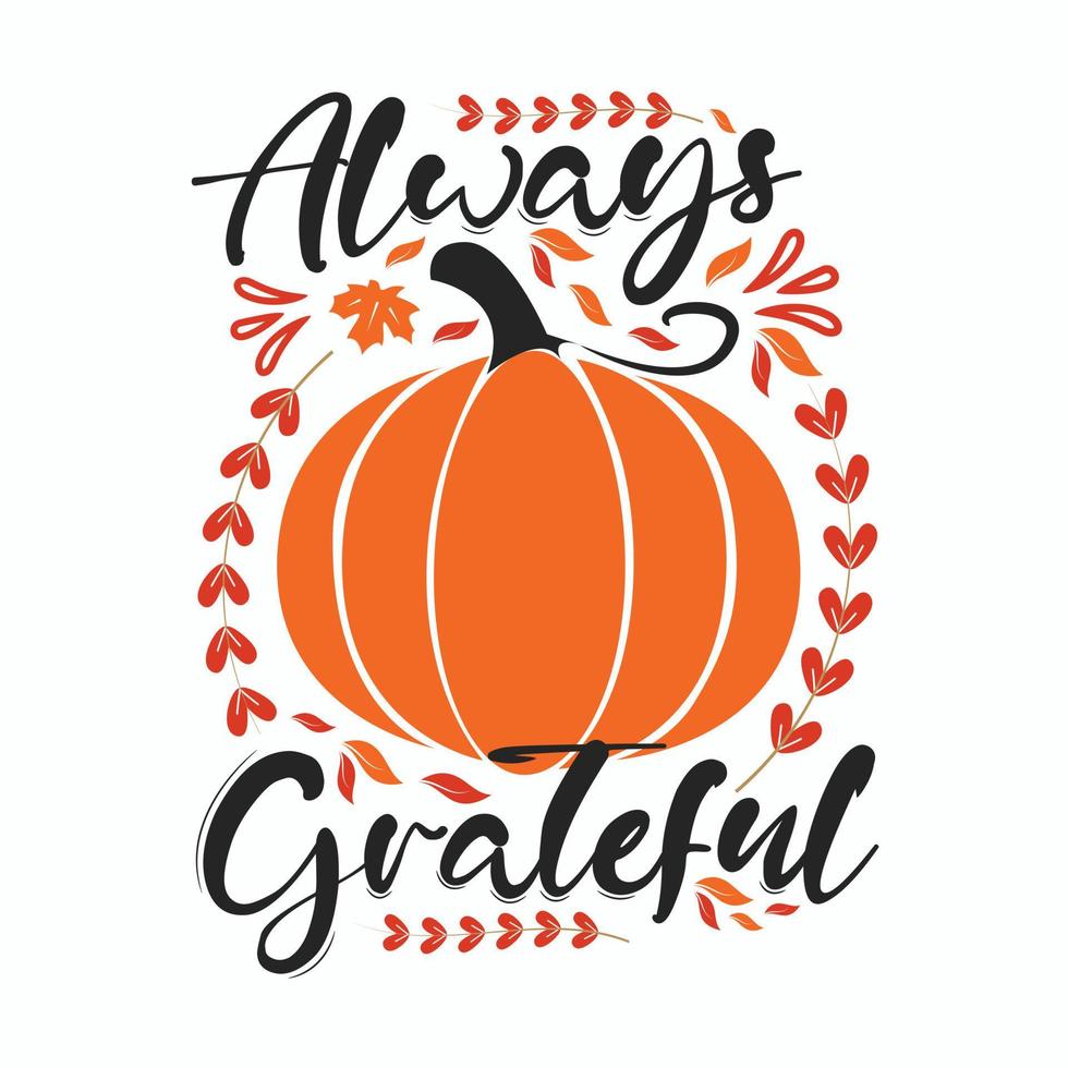 Always grateful Fall vibes, autumn vibes. Vector thanksgiving quote. Illustration for prints on t-shirts and bags, posters, cards. Pumpkin season, Fall vector design. Isolated on white background.