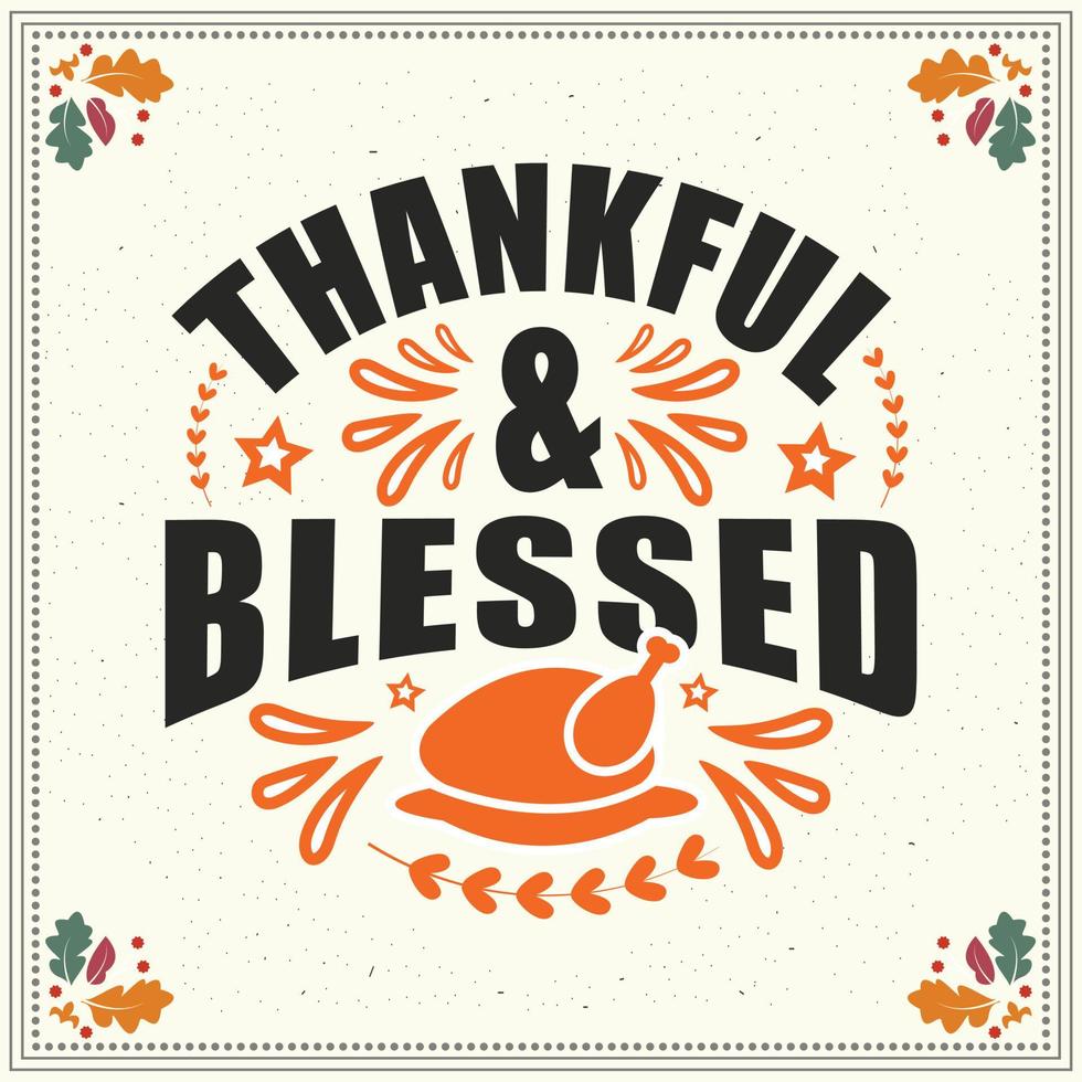 Thankful grateful blessed typograph y design, Thanks giving T Shirt Design, Thanksgiving design. autumn season calligraphy script and decorated with autumn foliage. vector