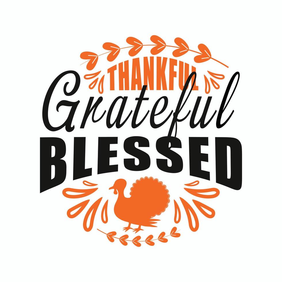 Thankful grateful blessed typograph y design, Thanks giving T Shirt Design, Thanksgiving design. autumn season calligraphy script and decorated with autumn foliage. vector