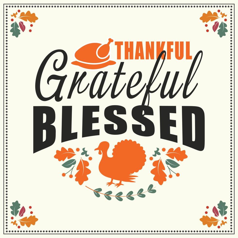 Thankful grateful blessed typograph y design, Thanks giving T Shirt Design, Thanksgiving design. autumn season calligraphy script and decorated with autumn foliage. vector