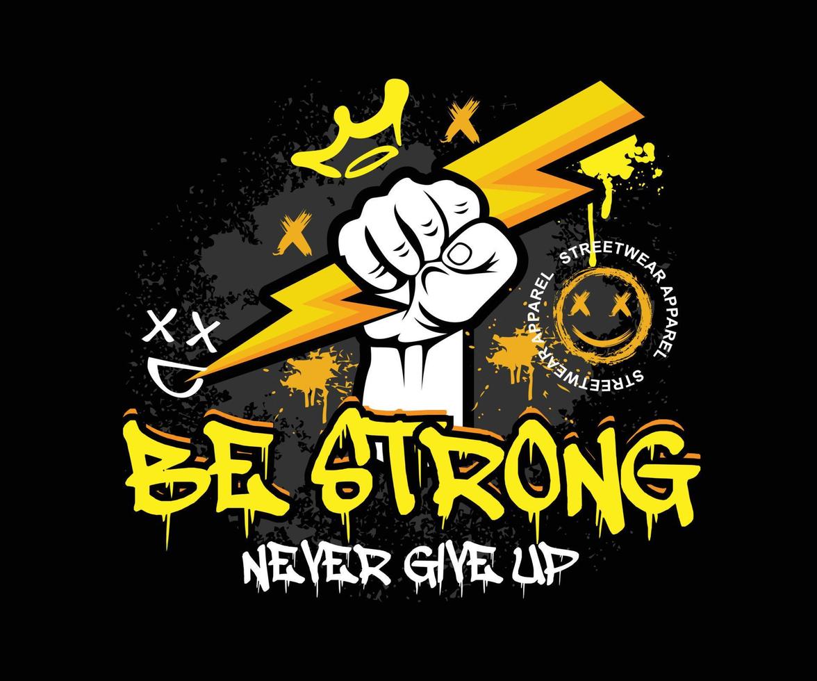 Urban typography street art graffiti be strong and never give up slogan print with paint splash effect for graphic tee t shirt - Vector