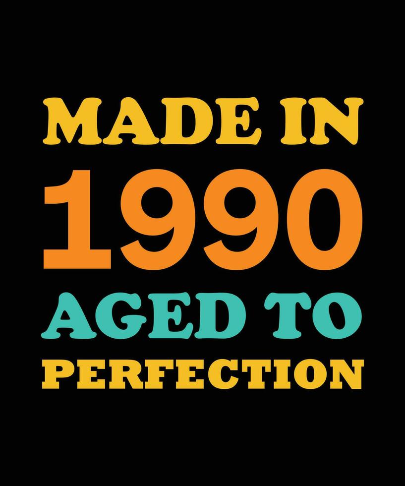 MADE in 1990 AGED to PERFECTION T-SHIRT DESIGN vector