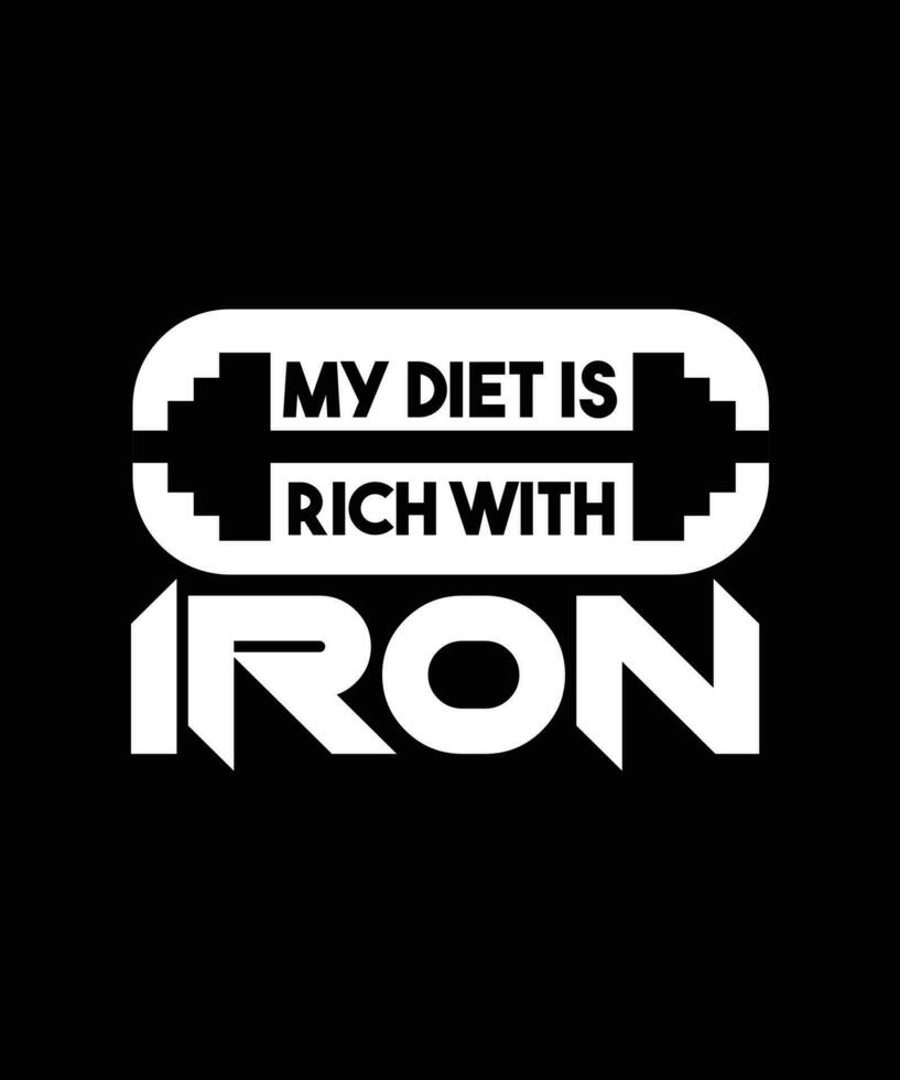 My diet is rich with iron. Typography exercise design for t-shirts, posters, bags, banners, stickers and different uses vector