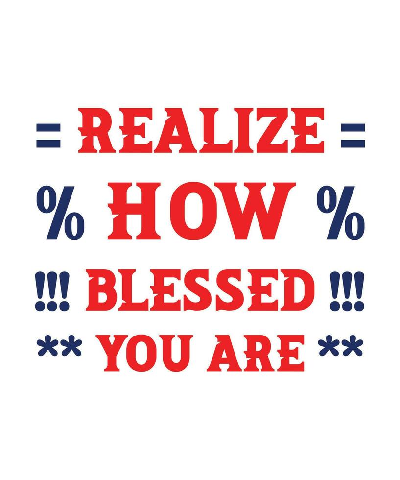 Realize how blessed you are. Typography t-shirt design is also useable for other users. vector