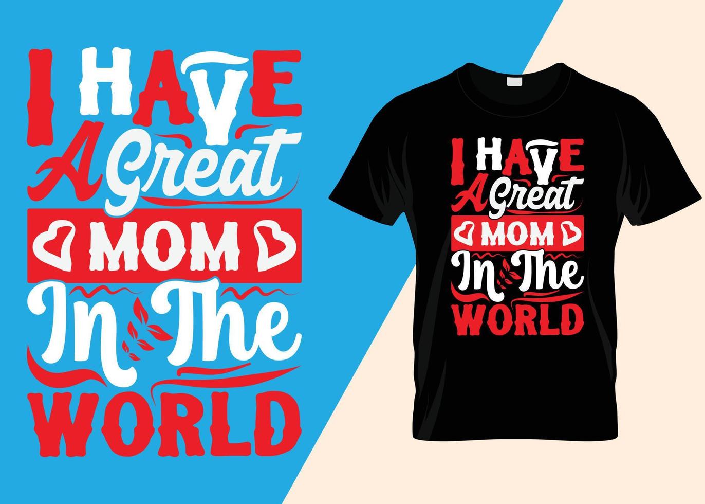 I Have A Great Mom In The World Typography Design vector