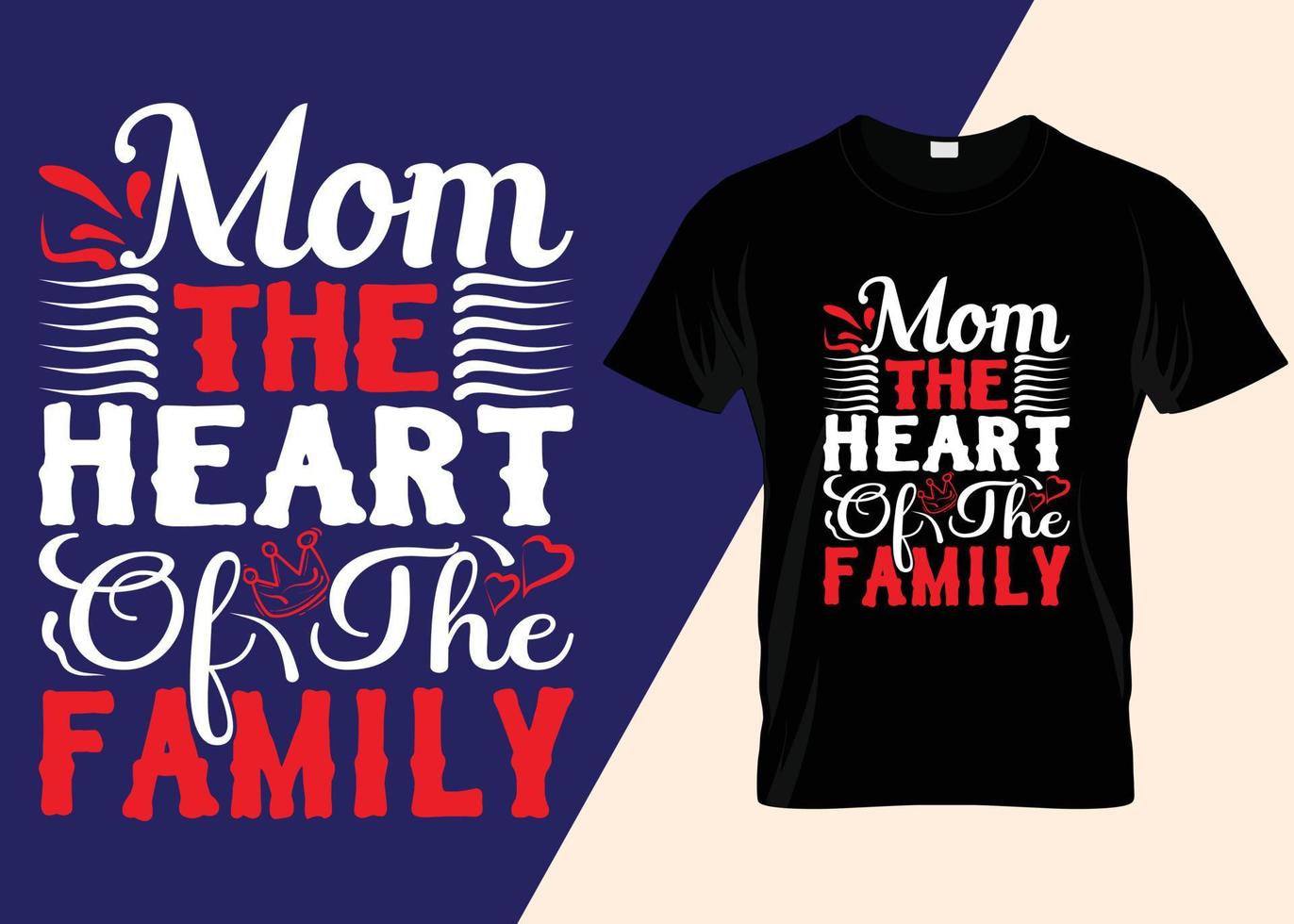 Mom The Heart Of The Family Typography T Shirt Design vector