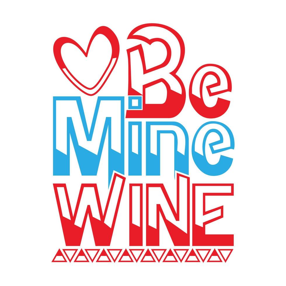 be mine wine typography shirt apparel vector