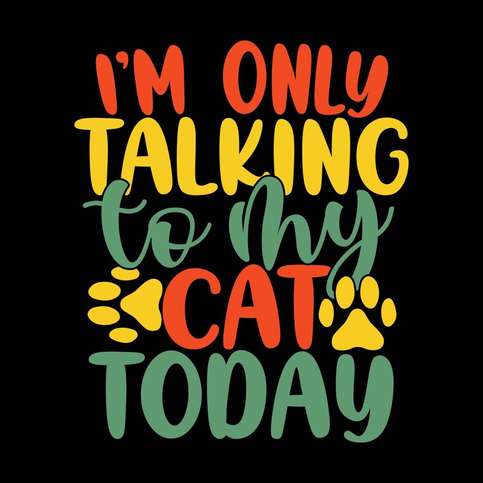 i'm only talking to my cat today t shirt funny cat lover graphic vector