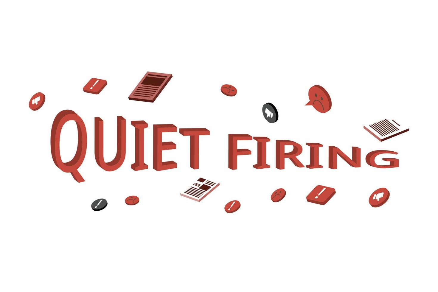 quiet firing is when management makes a workplace unappealing to make employee quit vector