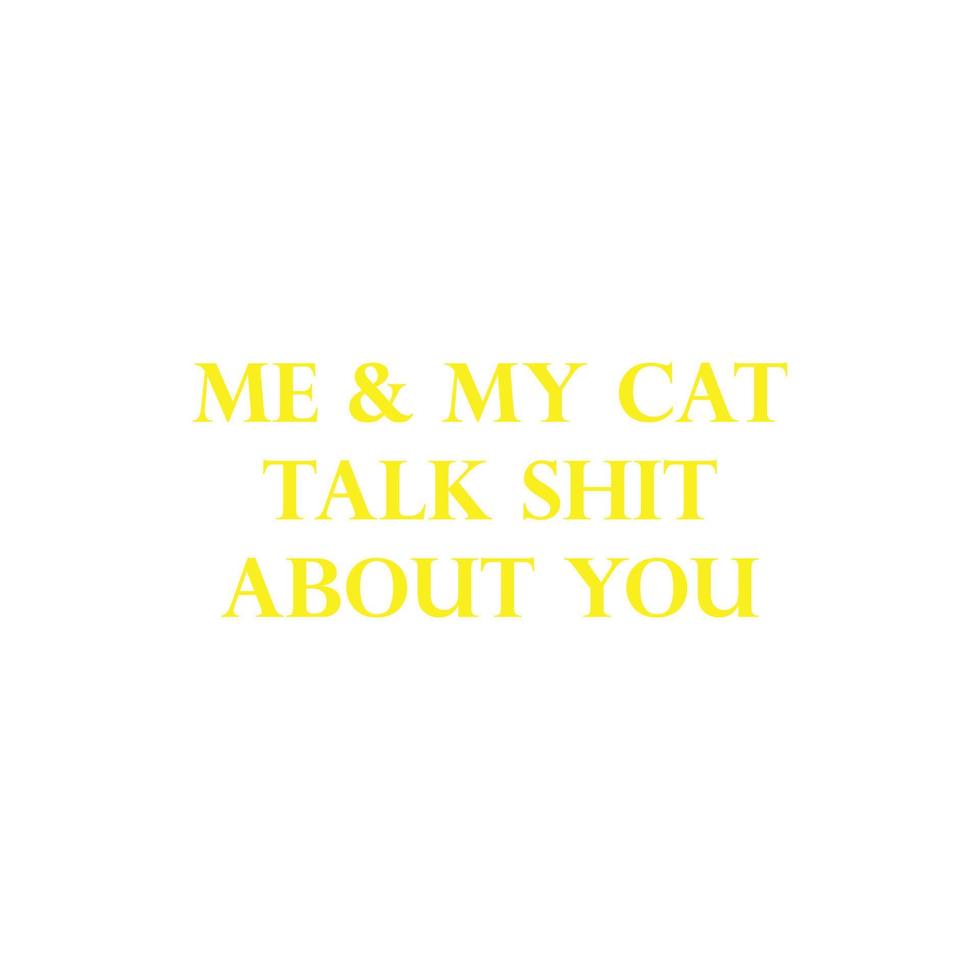 eps10 yellow vector me and my cat talk shit about you text icon isolated on white background. quotation symbol in a simple flat trendy modern style for your website design, logo, and mobile app