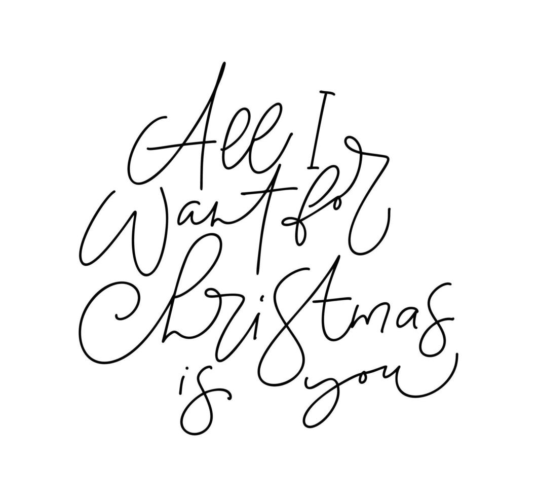 All I Want for Christmas is You vector hand lettering positive calligraphy quote text to xmas holiday design, typography celebration poster, calligraphy illustration