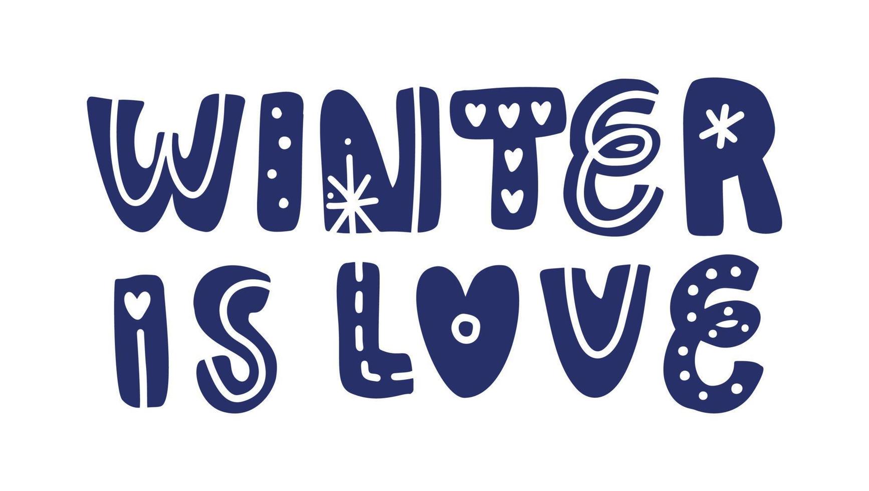 Winter is love vector hand lettering positive quote text to Christmas holiday design, typography celebration poster, calligraphy illustration