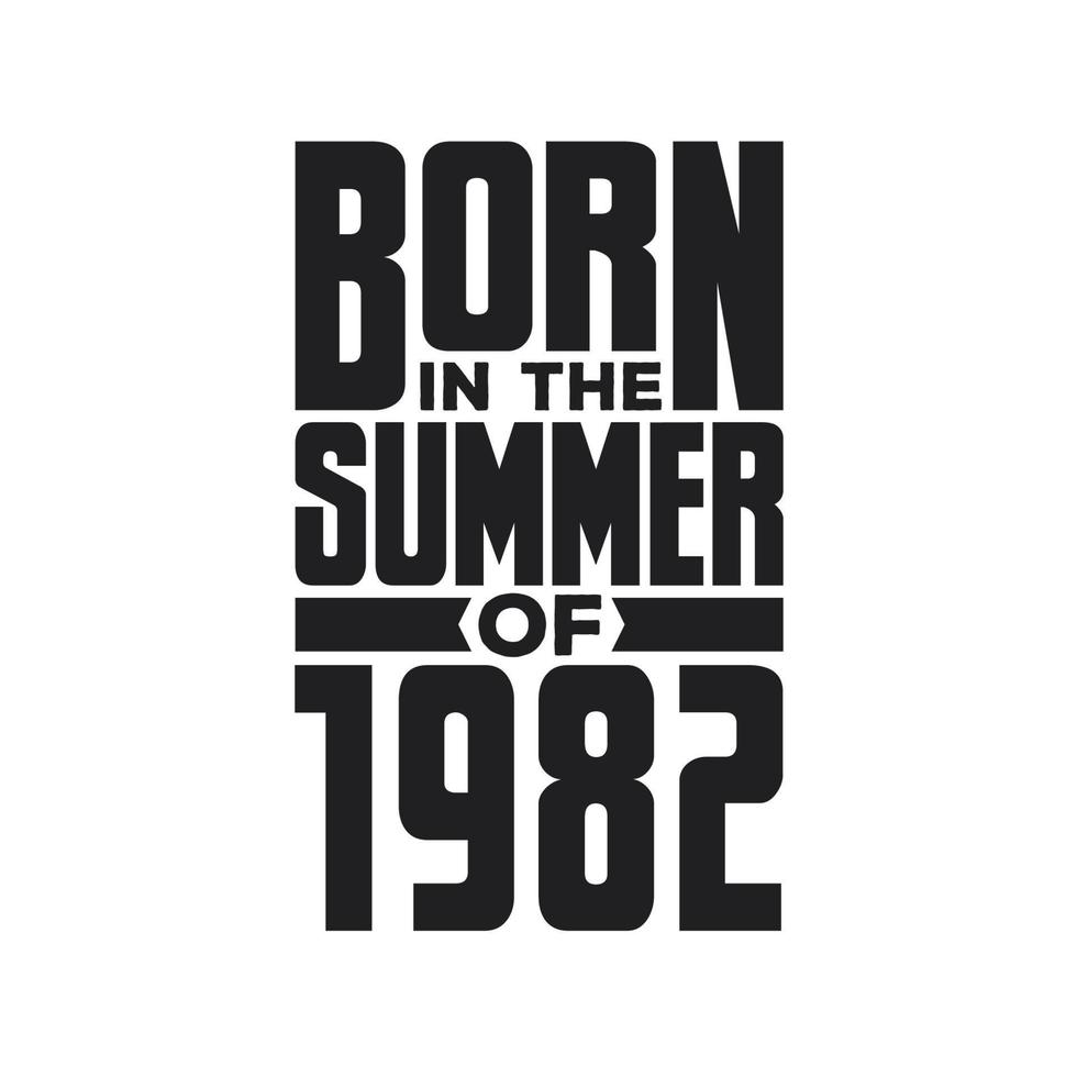 Born in the Summer of 1982 Birthday quotes design for the Summer of 1982 vector