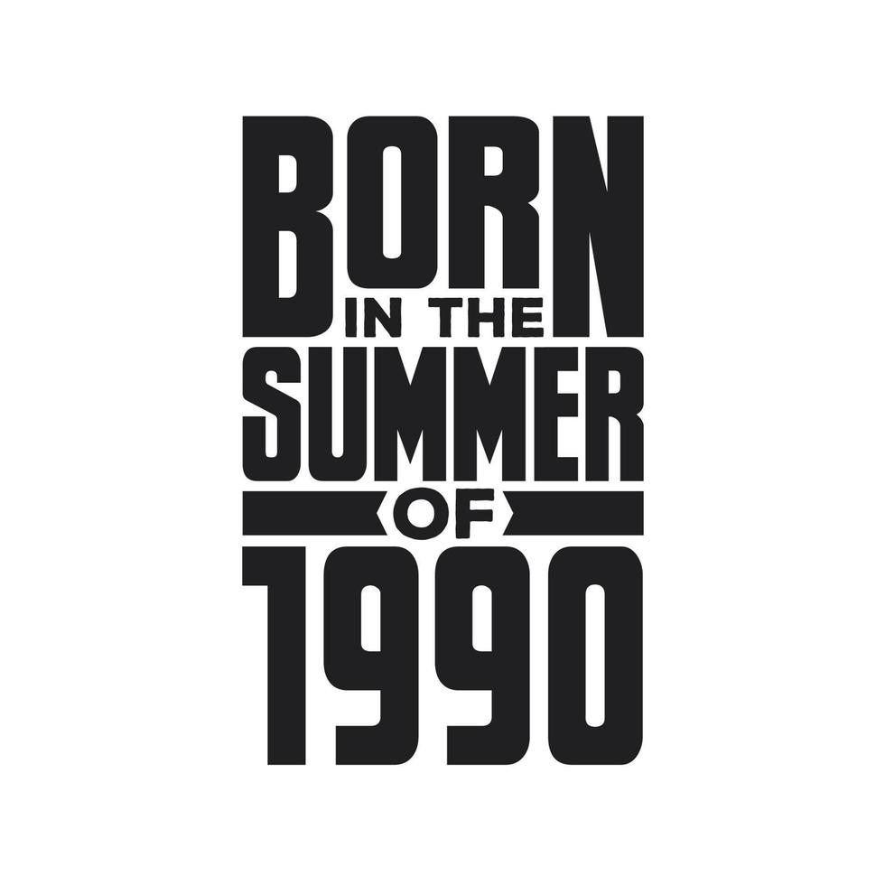 Born in the Summer of 1990 Birthday quotes design for the Summer of 1990 vector