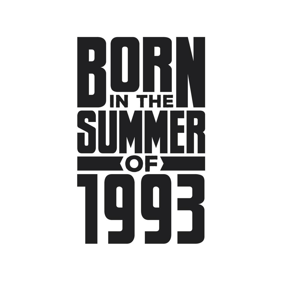 Born in the Summer of 1993 Birthday quotes design for the Summer of