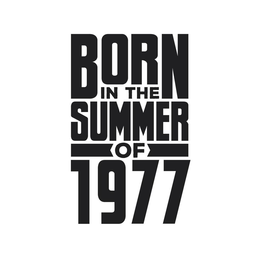 Born in the Summer of 1977 Birthday quotes design for the Summer of