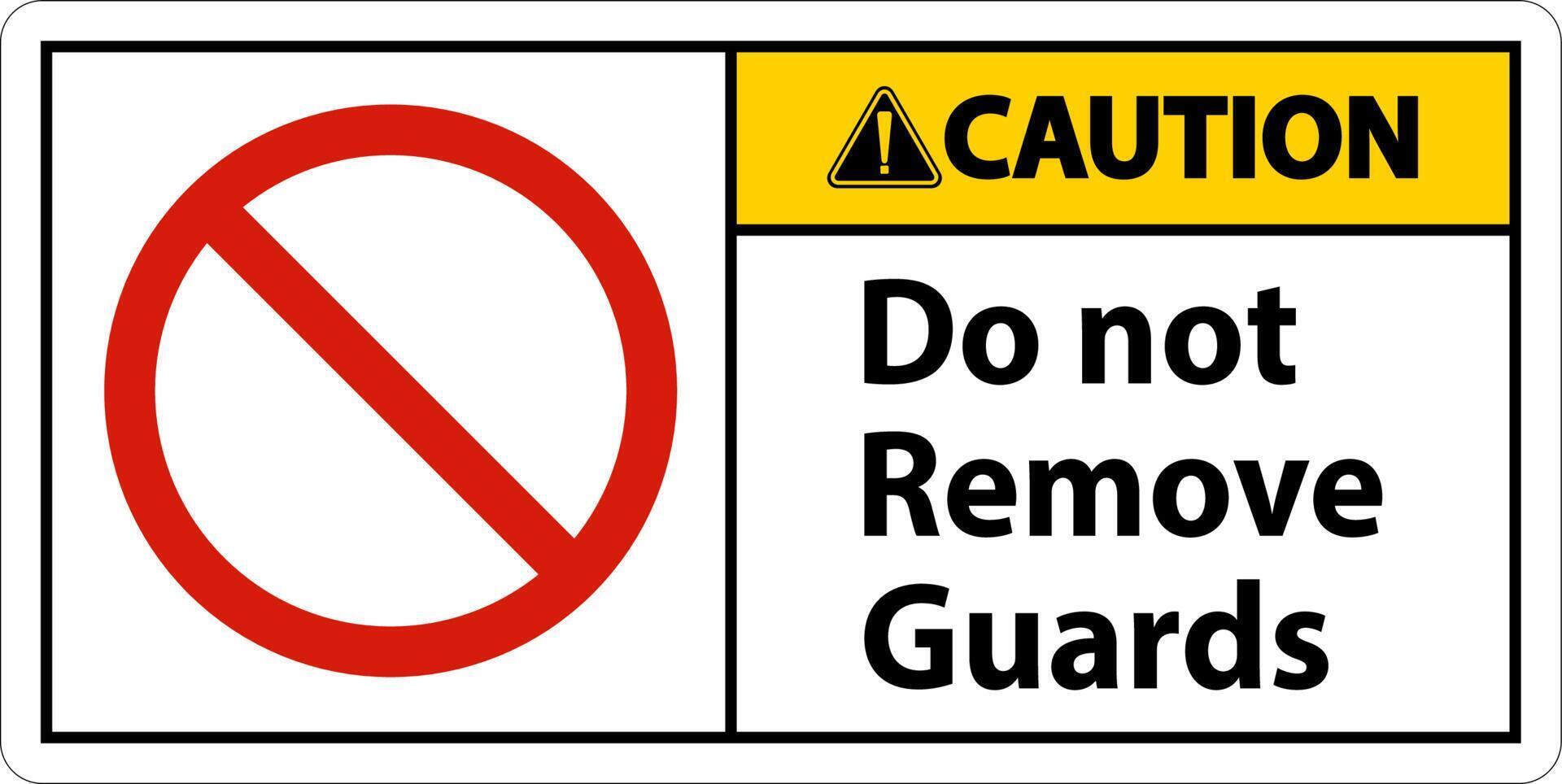 Caution Do Not Remove Guards and Hazard Sign On White Background vector