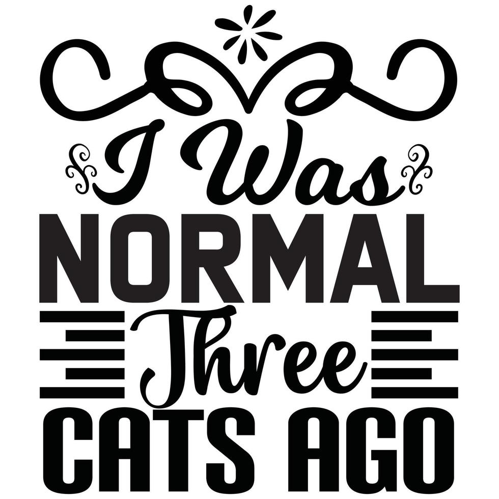 i was normal three cats ago vector