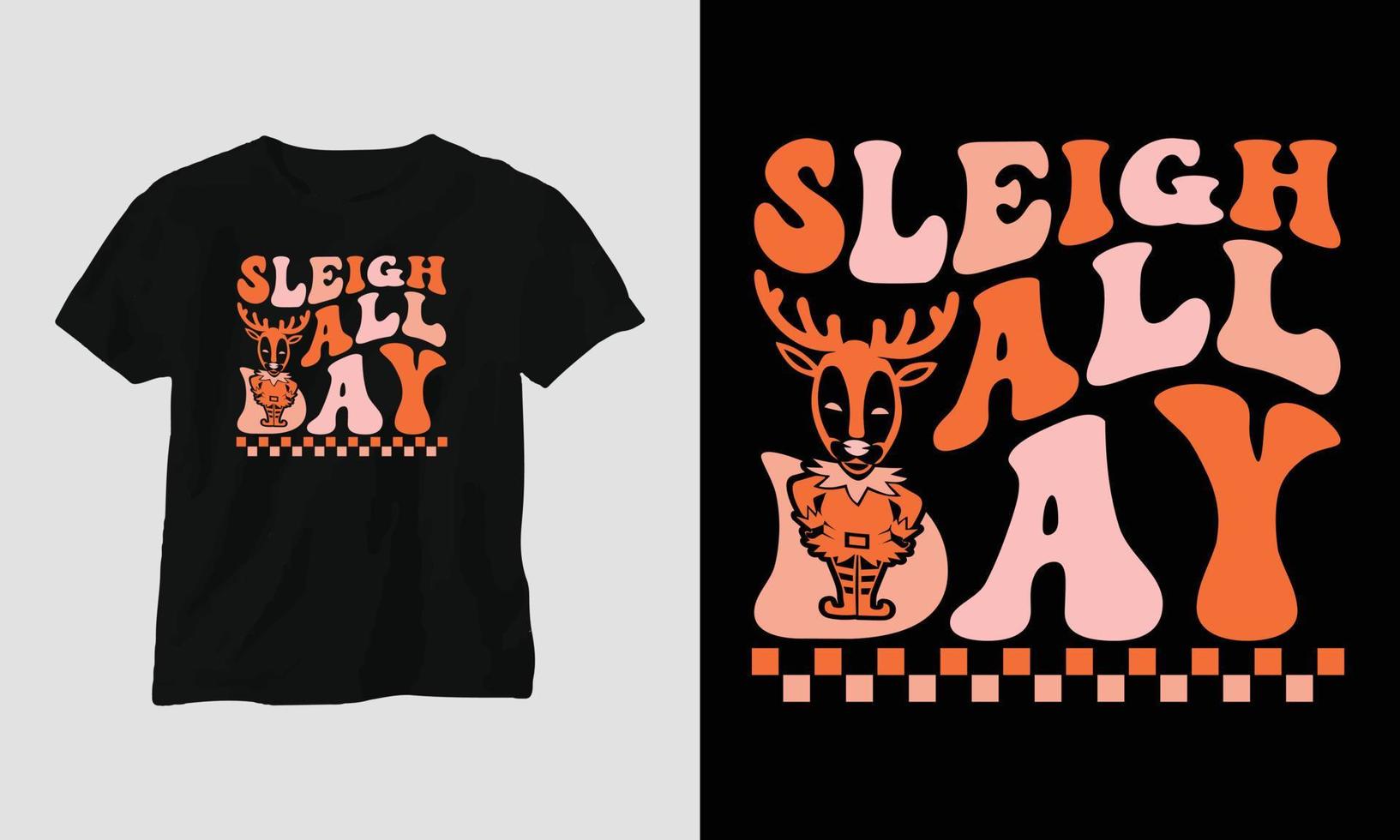 sleigh all day - Christmas Retro Groovy t-shirt and apparel design. vector