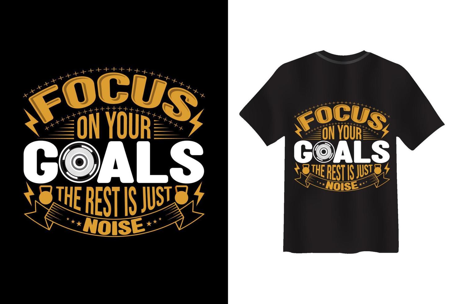 Focus on your goals The rest is just noise Gym T-shirt Design vector