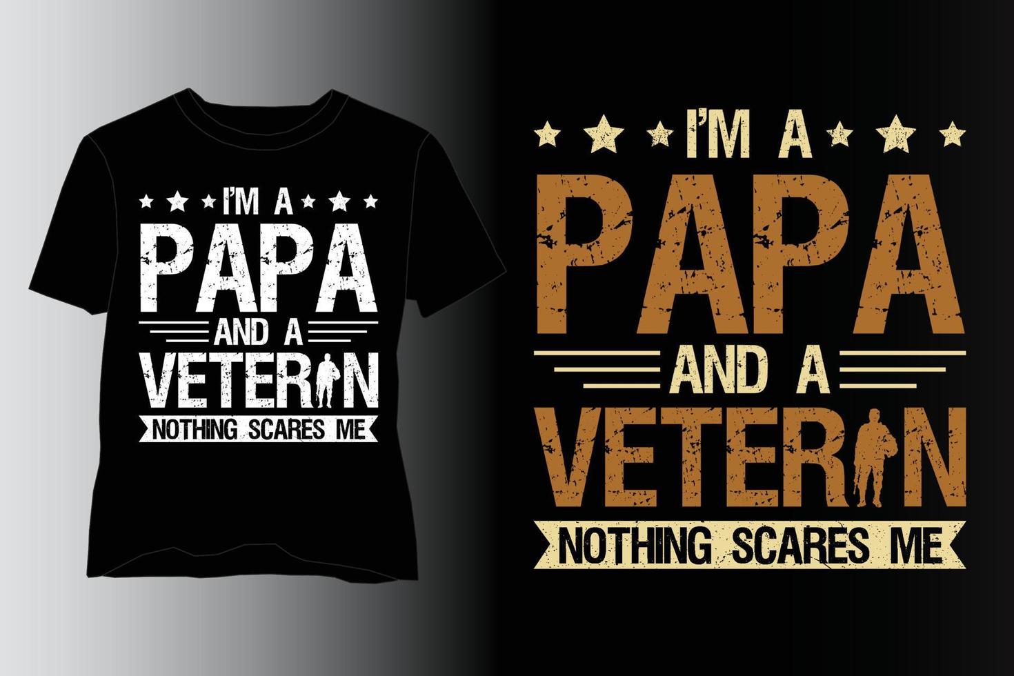 I'm a Papa and a Veteran Nothing Scares Me T-Shirt Design,Veteran T Shirt Design,Veteran Lover T Shirt Design,Papa T Shirt Design,Papa Lover T Shirt Design vector