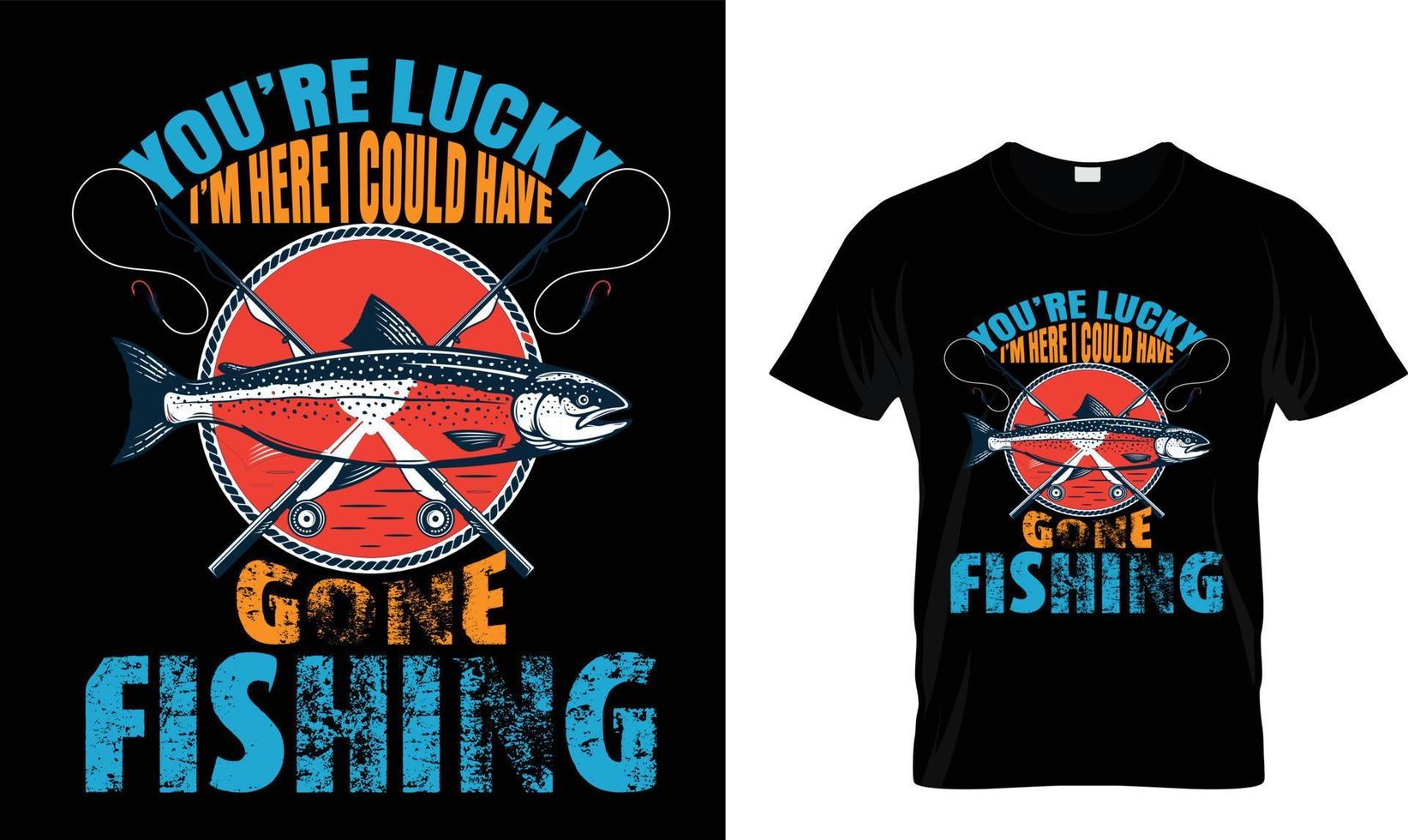 You're lucky I'm here...T-shirt design vector