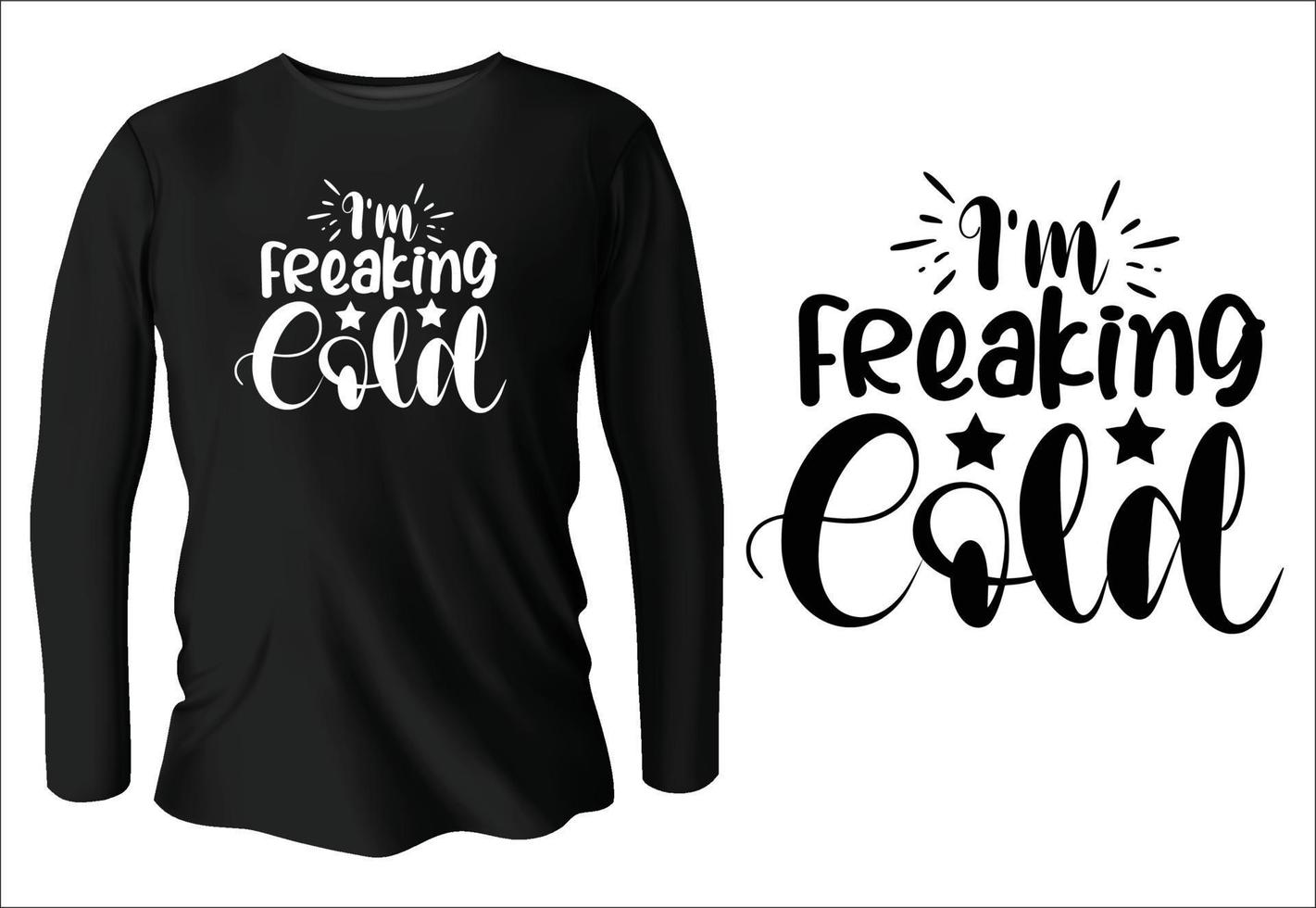 I'm freaking cold t-shirt design with vector