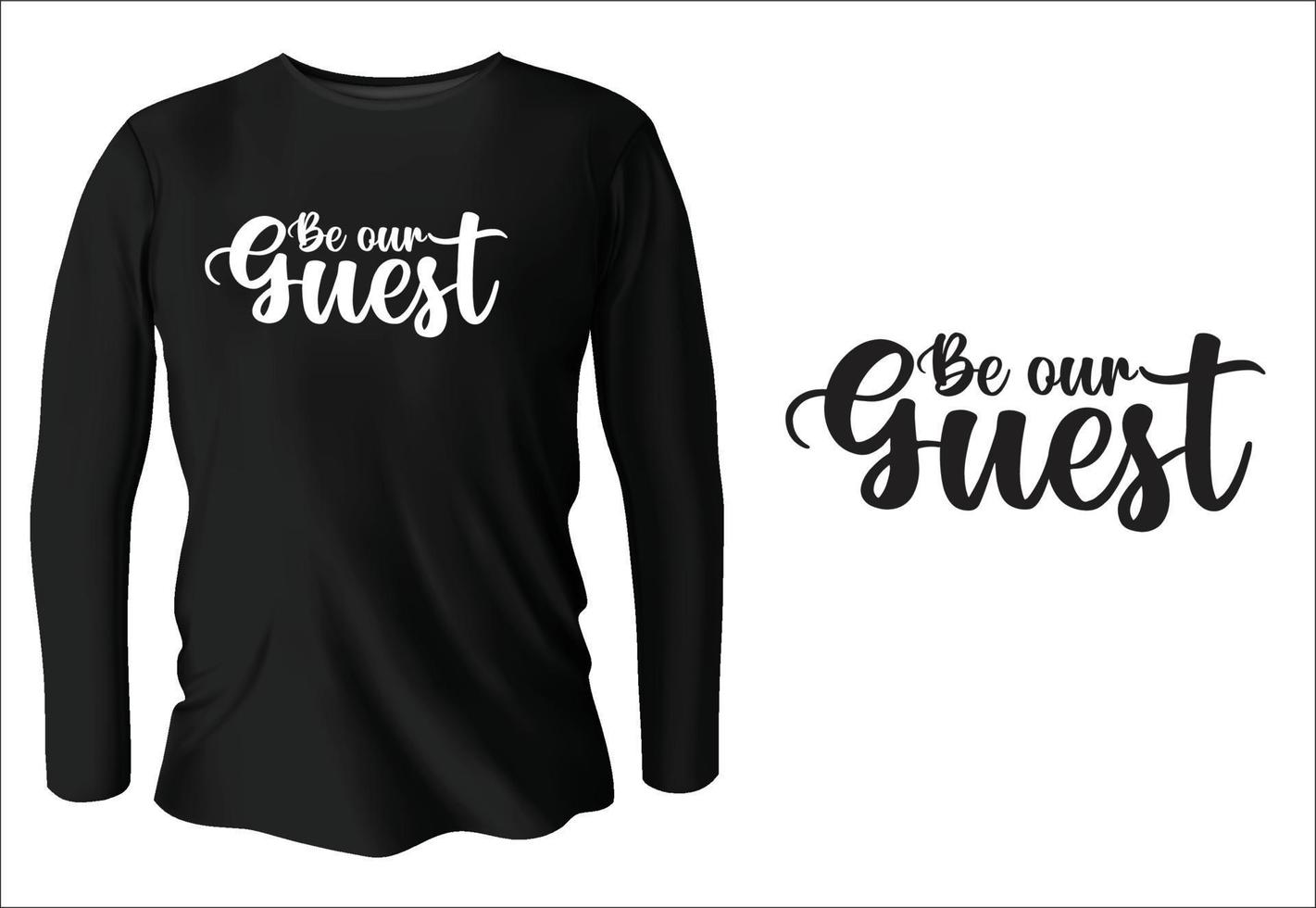 be our guest t-shirt design with vector