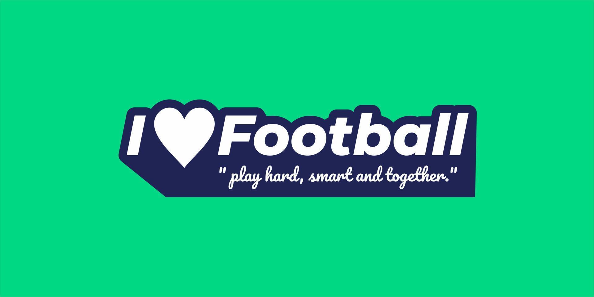 i love football. Play hard, smart and together funny text, with ball , Free Vector