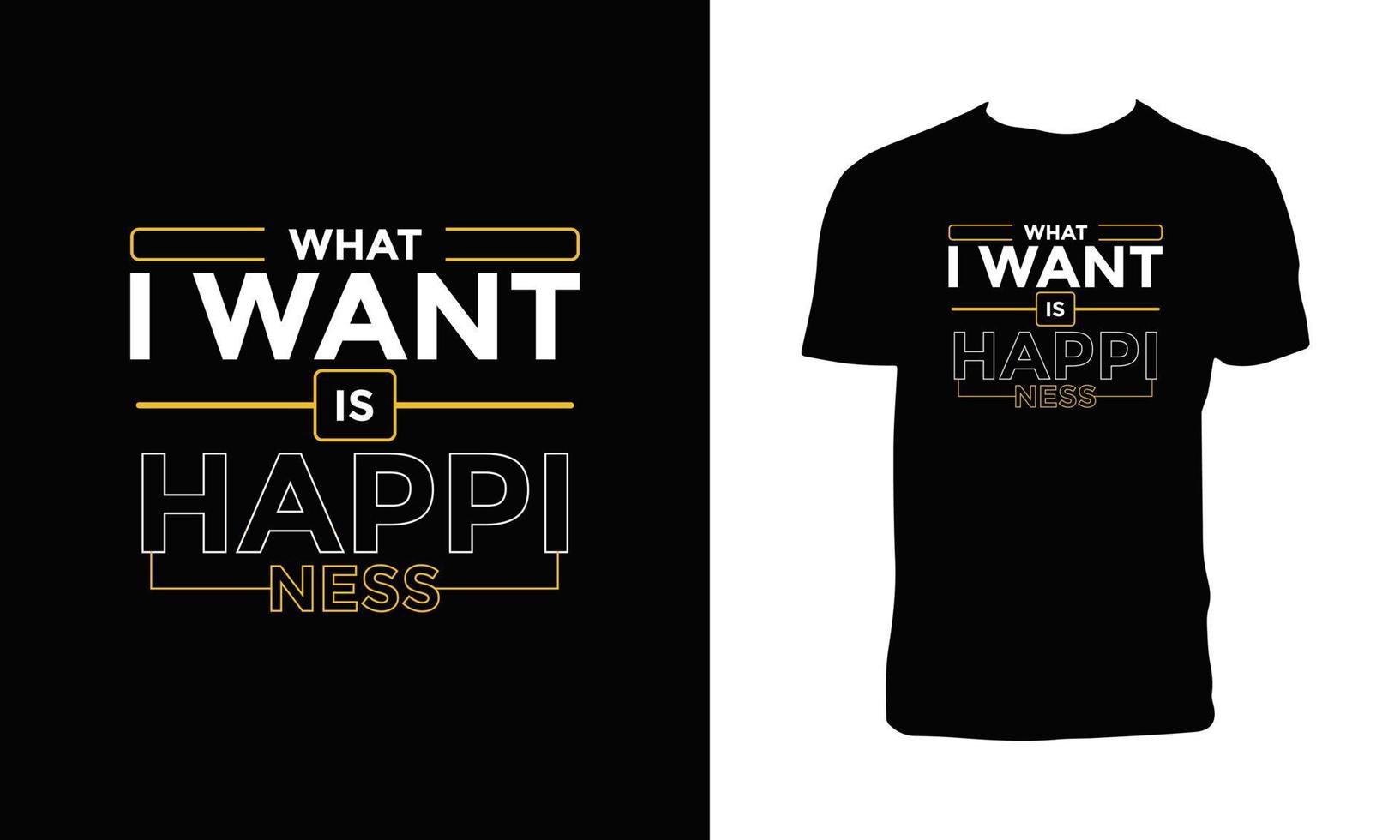 What i want is happiness typography t shirt design. vector