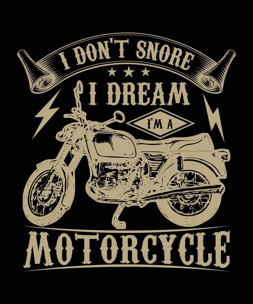 I DON'T SNORE I DREAM I'M A MOTORCYCYLE T-SHIRT DESIGN.eps vector