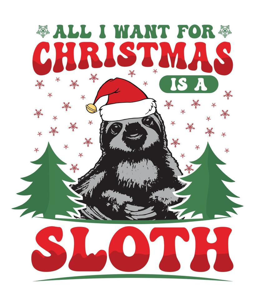 ALL I WANT FOR CHRISTMAS IS A SLOTH T-SHIRT DESIGN.eps vector