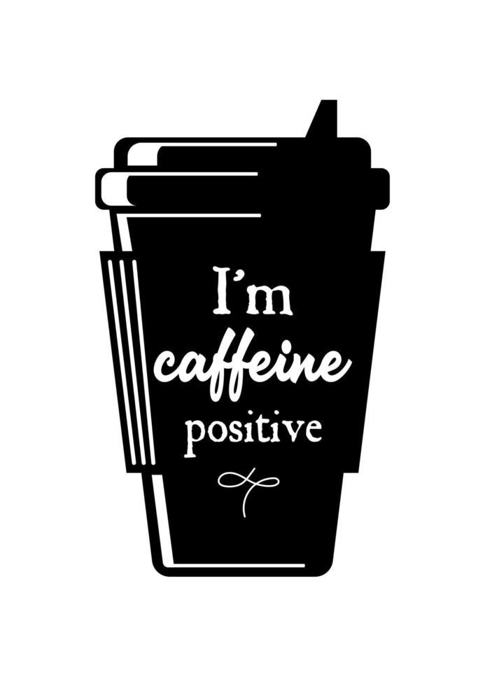 Café para llevar. silueta de taza para llevar. letras antiguas. Soy cafeína positivo. para cafeterías, tiendas, menús, afiches, postales, pancartas. vector