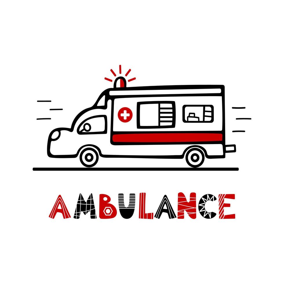 The ambulance is in a hurry to help. Cute childrens illustration in Scandinavian style. Lettering. Hand drawn style, red and black colors. Posters, postcards, banners, printing on fabric vector