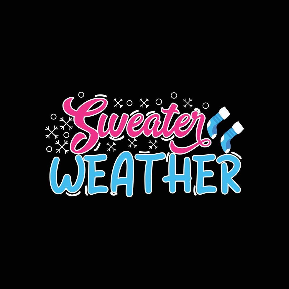 sweater weather vector t-shirt design. winter t-shirt design. Can be used for Print mugs, sticker designs, greeting cards, posters, bags, and t-shirts