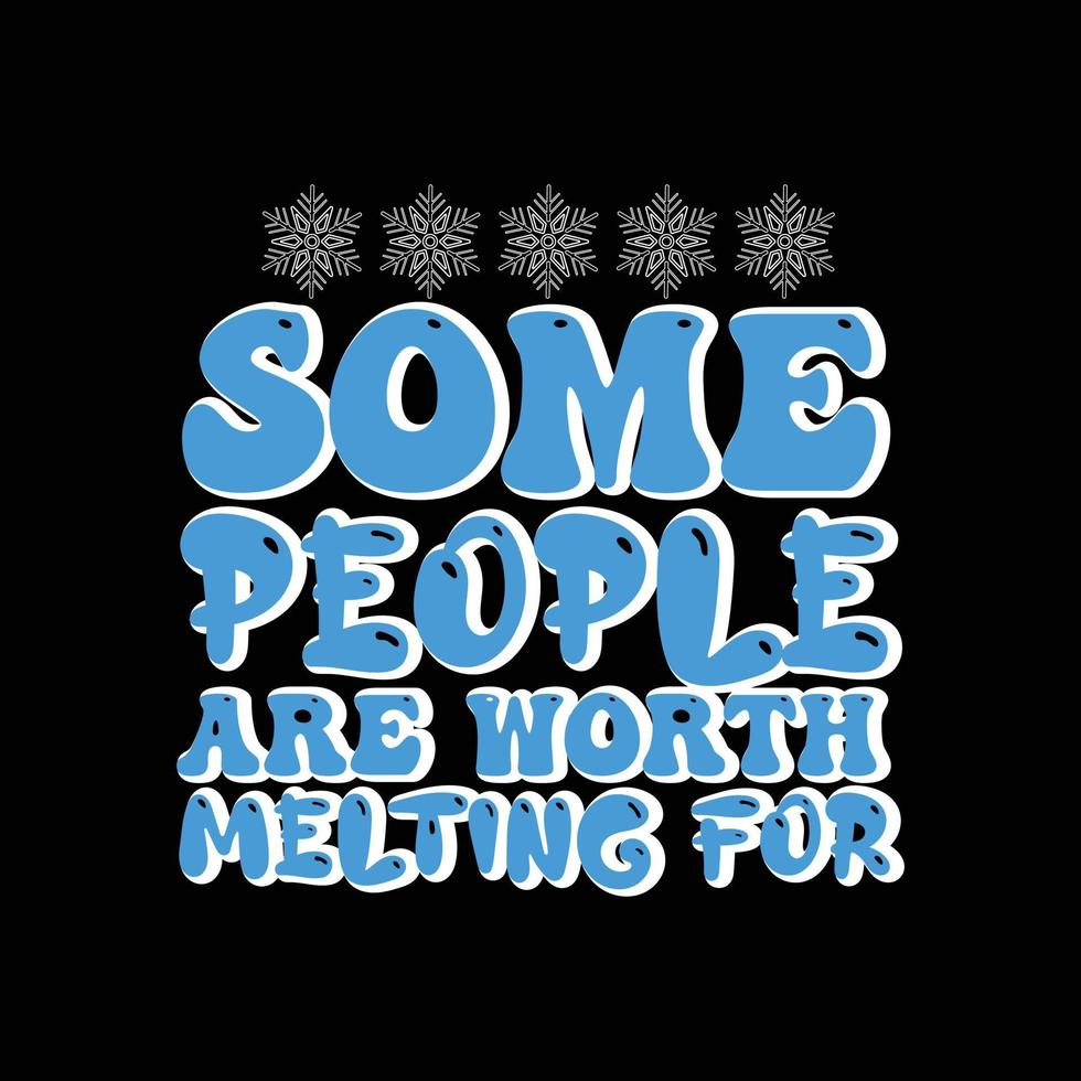 some people are worth melting for vector t-shirt design. winter t-shirt design. Can be used for Print mugs, sticker designs, greeting cards, posters, bags, and t-shirts