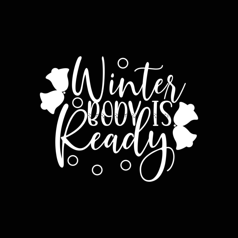 winter body is ready vector t-shirt design. winter t-shirt design. Can be used for Print mugs, sticker designs, greeting cards, posters, bags, and t-shirts
